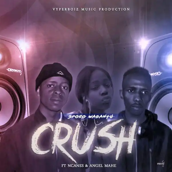 Sporo Wabantu - Crush Ft. Ncanes & Angel Mahe